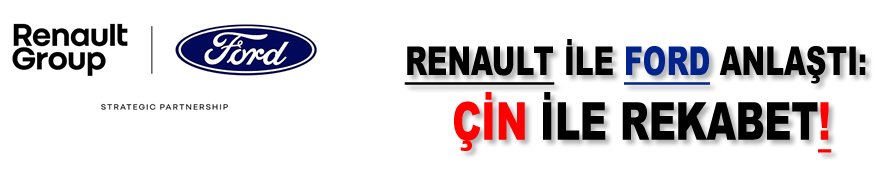 Renault ile Ford anlaştı: Çin ile rekabet!