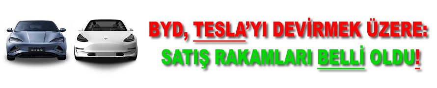 BYD, Tesla'yı devirmek üzere: Satış rakamları belli oldu!