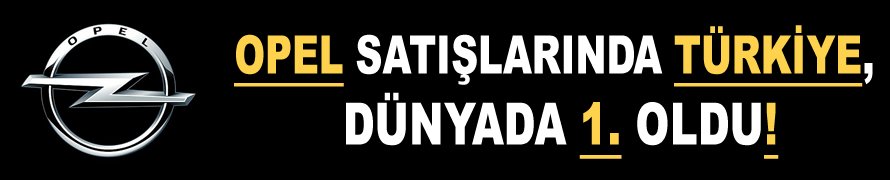Opel satışlarında Türkiye, dünyada 1. oldu!