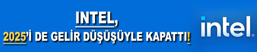 Intel, 2025’i de gelir düşüşüyle kapattı!