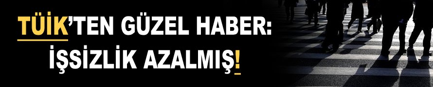 TÜİK’ten güzel haber: İşsizlik azalmış!