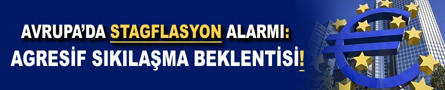 Avrupa'da stagflasyon alarmı: Agresif sıkılaşma beklentisi!