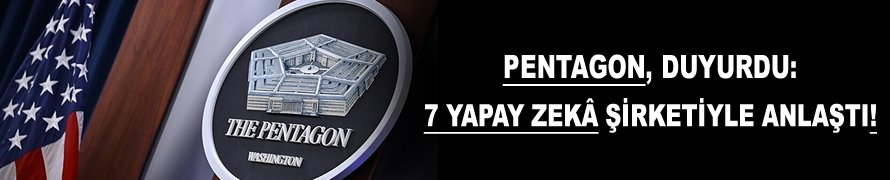Pentagon, duyurdu: 7 yapay zekâ şirketiyle anlaştı!