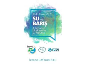 İstanbul Uluslararası Su Forumu’nun ana teması ’Su ve Barış’