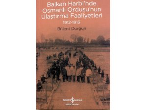 Balkan Harbi’nde Osmanlı Ordusu’nun Ulaştırma Faaliyetleri 1912-1913, raflarda