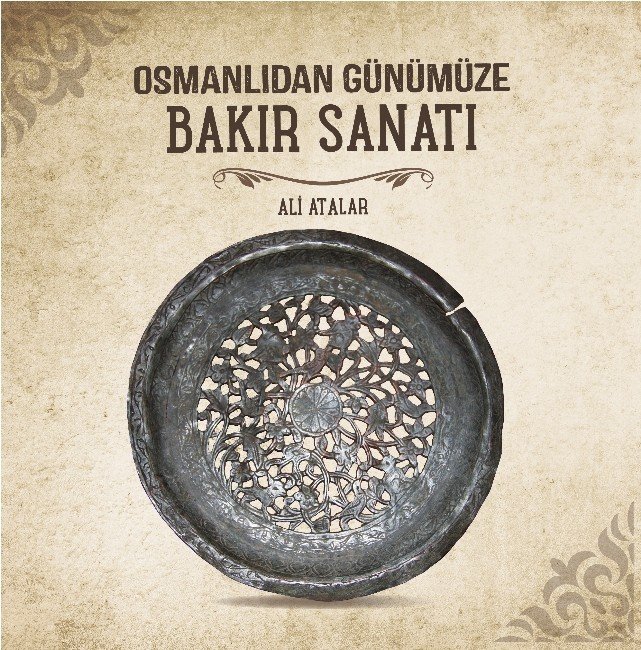 Ali Atalar’ın Yeni Kitabı “ Osmanlı’dan Günümüze Bakır Sanatı” Yayınlandı