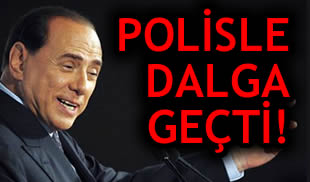 Berlusconi Polis'le dalga geçti!