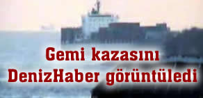Gemi kazasını DenizHaber görüntüledi